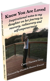 Know You Are Loved: Inspirational notes to my daughter on her journey to recovery, rediscovery and self-empowerment