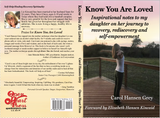 Know You Are Loved: Inspirational notes to my daughter on her journey to recovery, rediscovery and self-empowerment